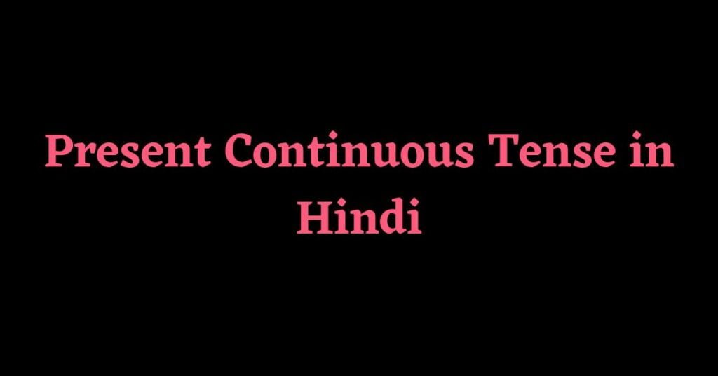 Present Continuous Tense in Hindi | Rules | Examples | Exercises ...