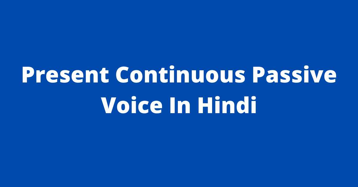 Present Continuous Passive Voice In Hindi | Rules | Examples ...