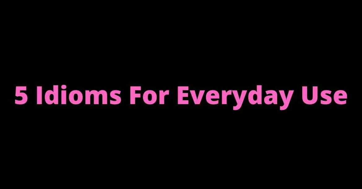 5 Idioms For Everyday Use | English By Zahid Sir