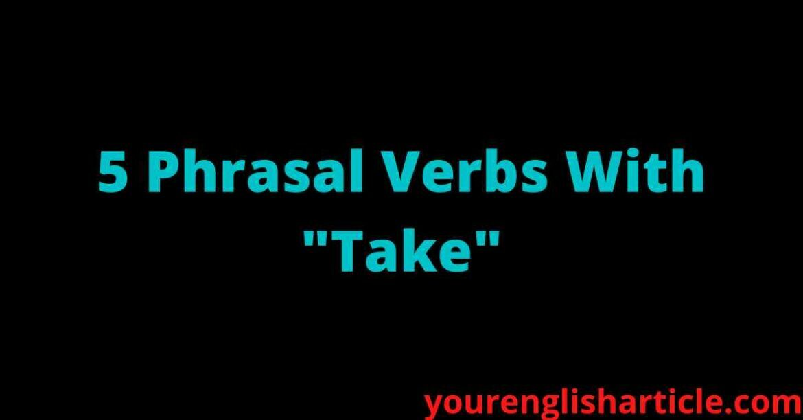 5 Phrasal Verbs With Take | English By Zahid Sir