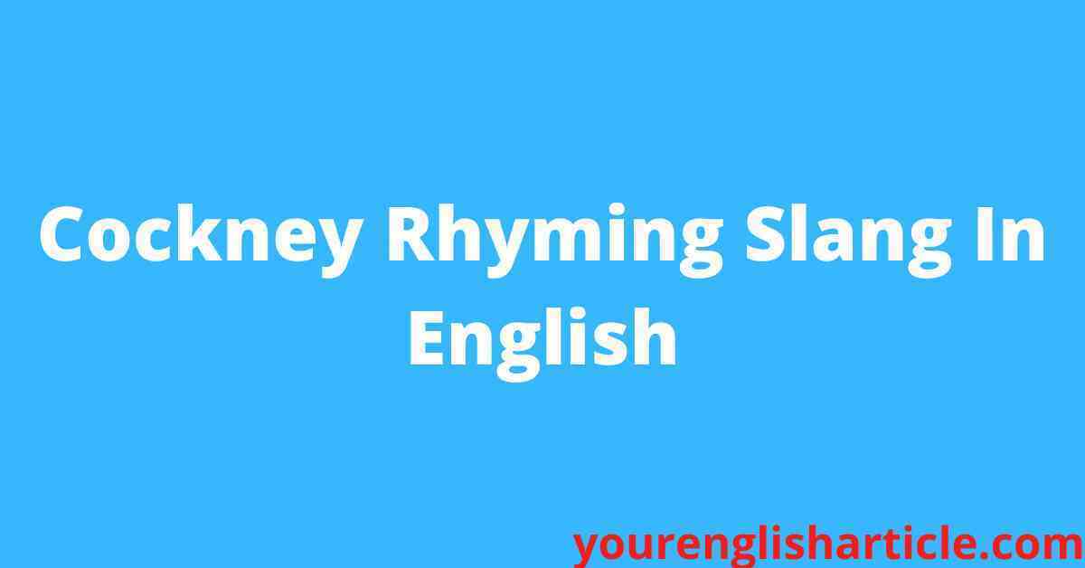 Cockney Rhyming Slang In English - Yourenglisharticle