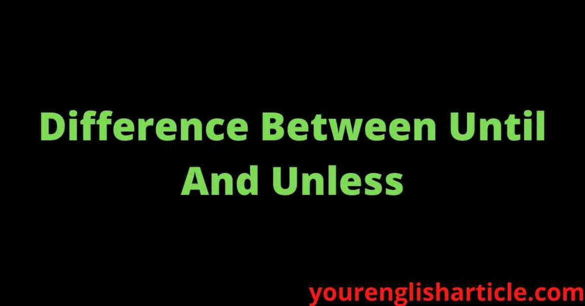 Difference Between Until And Unless | Rules | Examples | Exercises | Zahid Sir