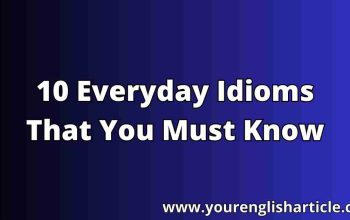 10 Everyday Idioms That You Must Know