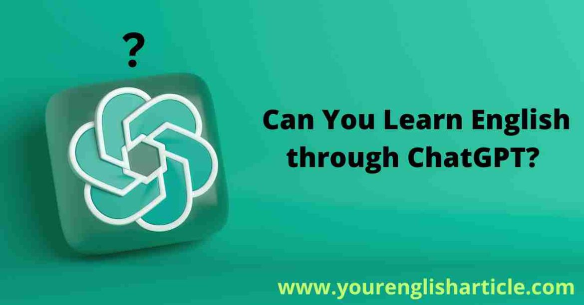 Can You Learn English through ChatGPT in 2023?
